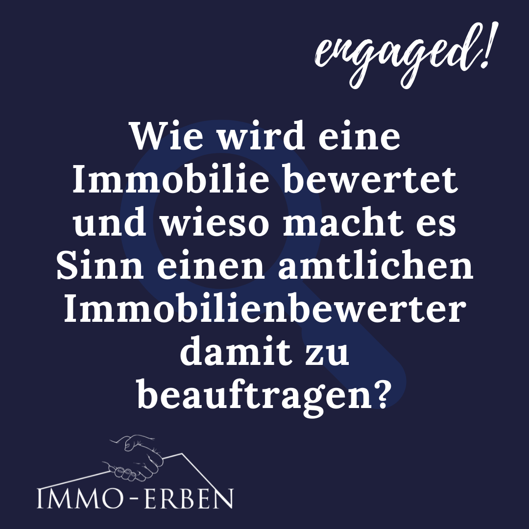 Wie wird eine Immobilie bewertet und wieso macht es Sinn einen amtlichen Immobilienbewerter damit zu beauftragen?
