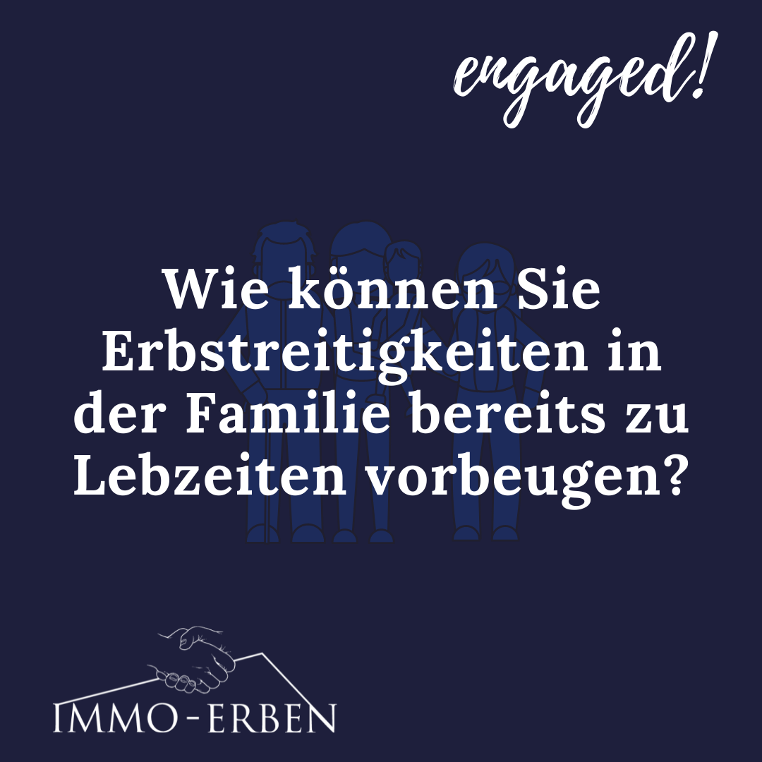 Wie können Sie Erbstreitigkeiten in der Familie bereits zu Lebzeiten vorbeugen?