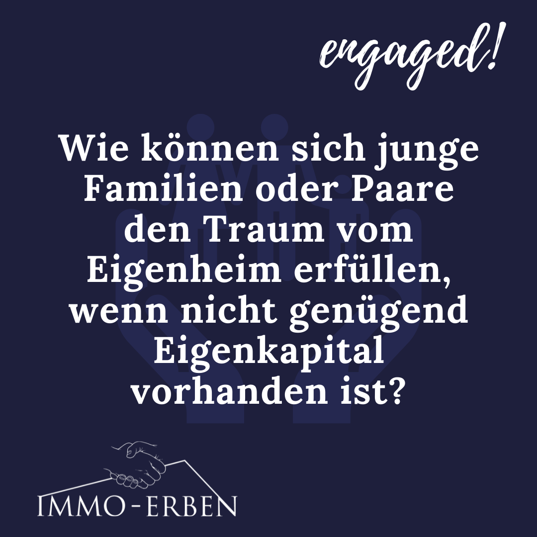 Wie können sich junge Familie oder Paare den Traum vom Eigenheim erfüllen, wenn nicht genügend Eigenkapital vorhanden ist?
