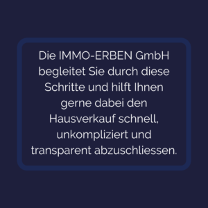 Text: Die IMMO-ERBEN GmbH begleitet Sie durch diese Schritte und hilft Ihnen dabei den Hausverkauf schnell, unkompliziert und transparent abzuschliessen.