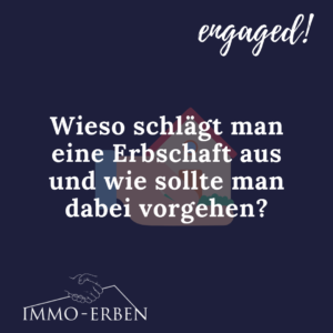 Wieso schlägt man eine Erbschaft aus und wie sollte man dabei vorgehen?