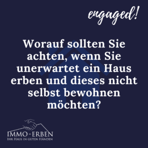 Worauf sollten Sie achten, wenn Sie unerwartet ein Haus erben und dieses nicht selbst bewohnen möchten?