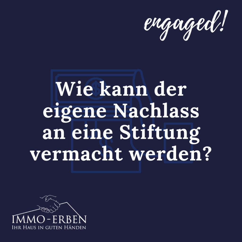 Wie kann der eigene Nachlass an eine Stiftung vermacht werden?