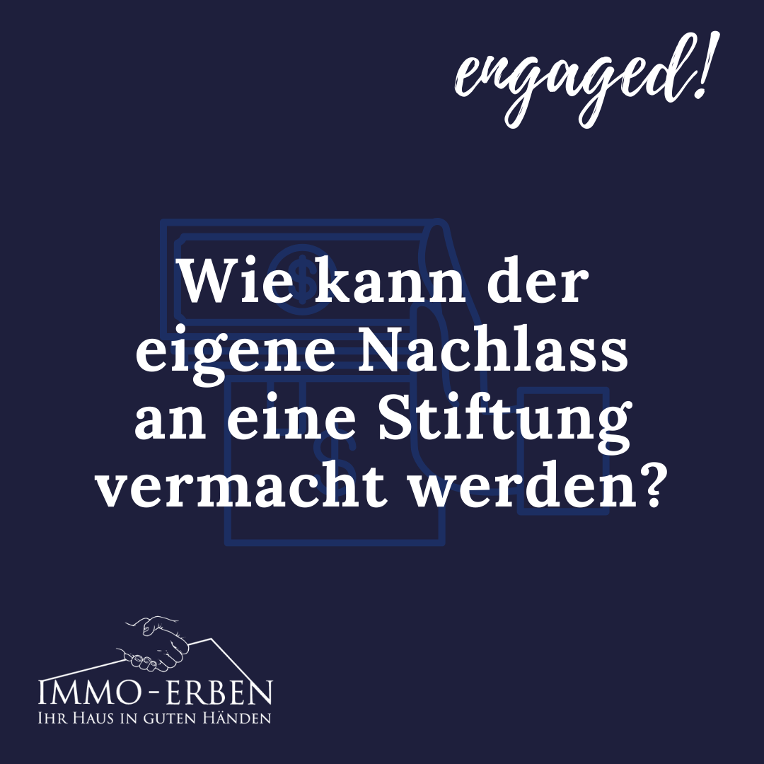 Wie kann der eigene Nachlass an eine Stiftung vermacht werden?